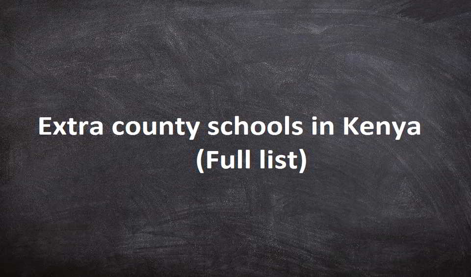 list-of-extra-county-schools-in-kenya-full-list-of-extra-county