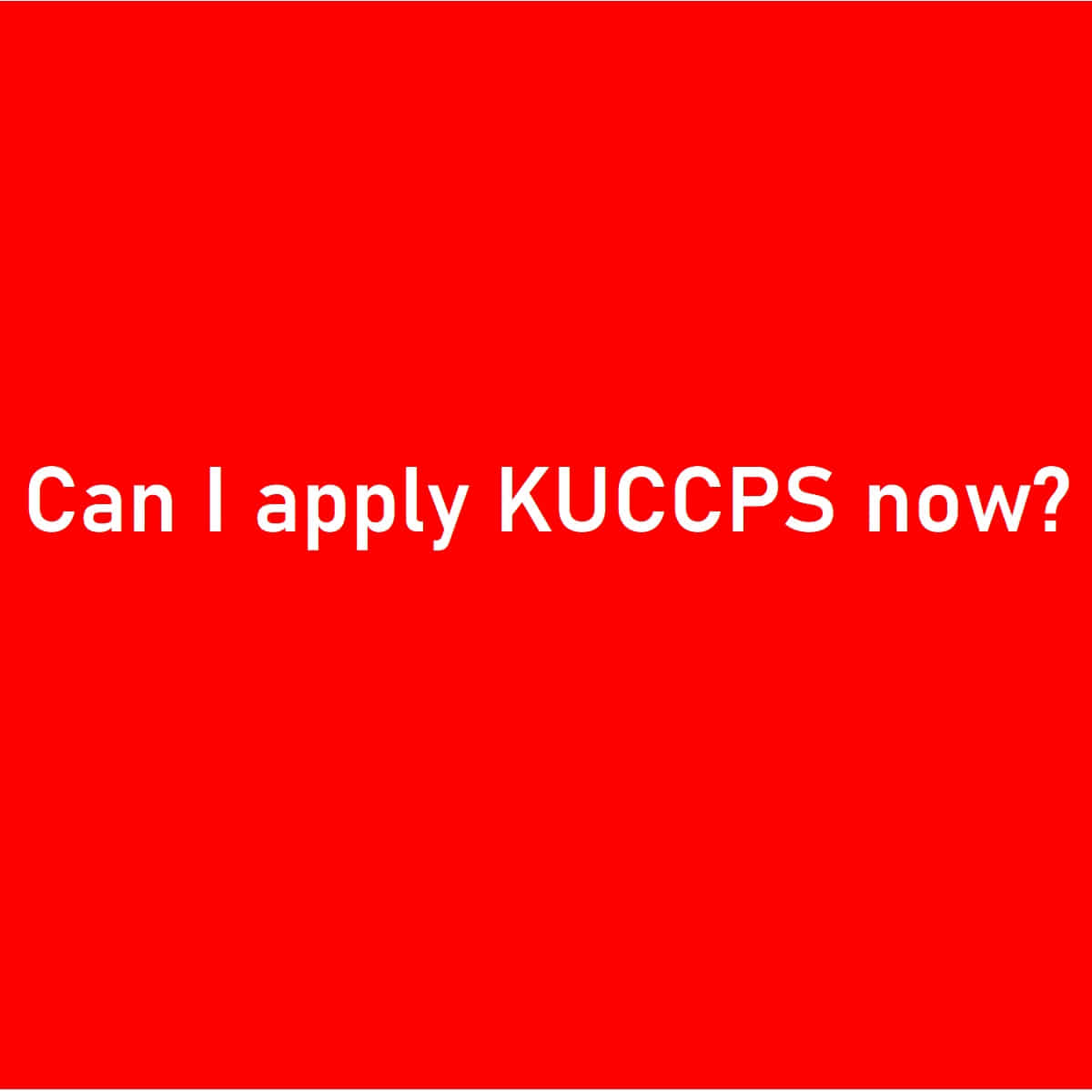 Can I apply KUCCPS now?
