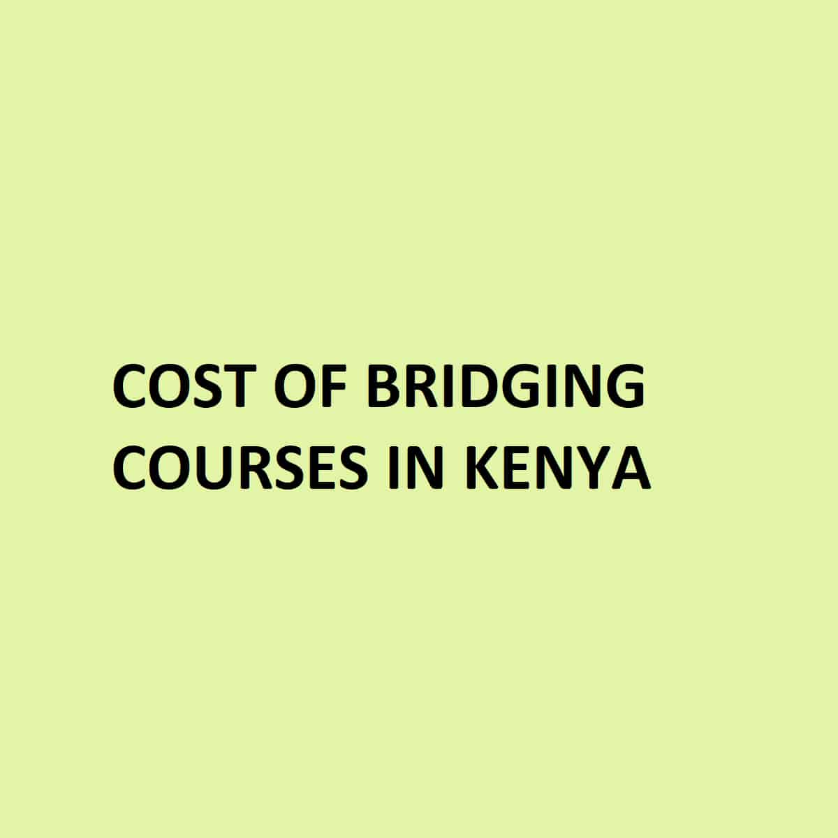 Cost of Bridging Courses in Kenya