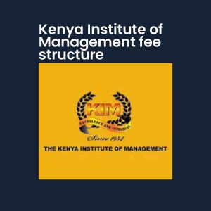 Kenya Institute of Management fee structure [Year 2024] - Kenya ...